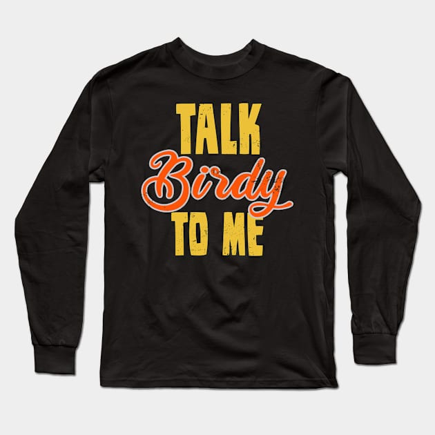 Birdwatching Shirt | Talk Birdy To Me Gift Long Sleeve T-Shirt by Gawkclothing